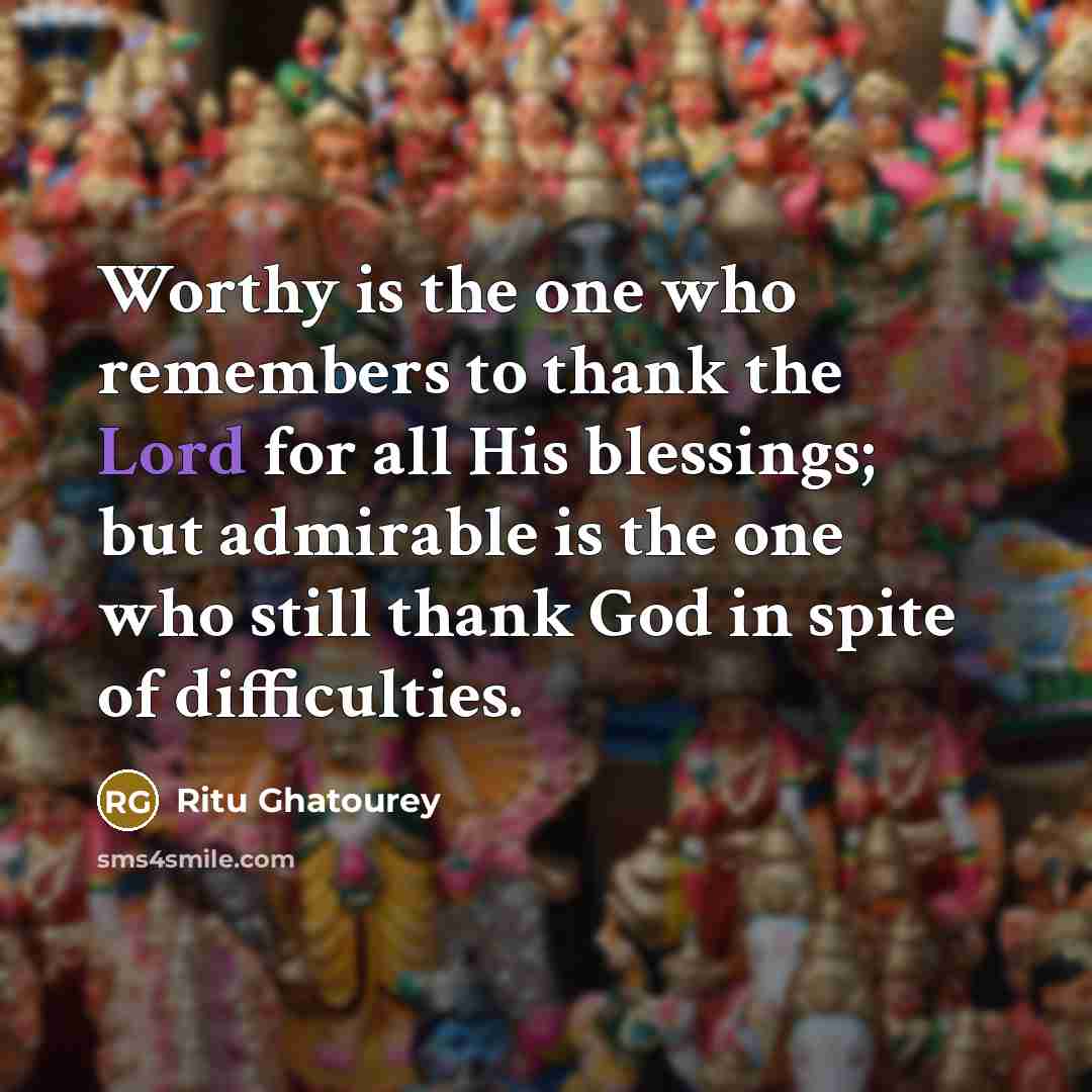 “Worthy is the one who remembers to thank the Lord…” quote by Ritu Ghatourey