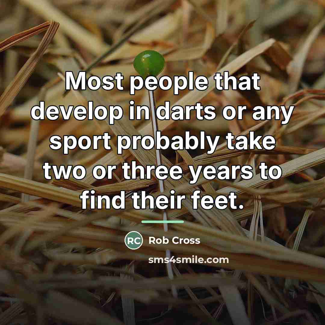“Most people that develop in darts or any sport probably…” quote by Rob Cross