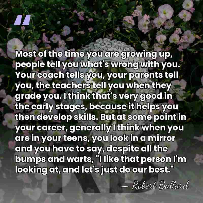 Most of the time you are growing up, people tell you what's&hellip; - Robert Ballard