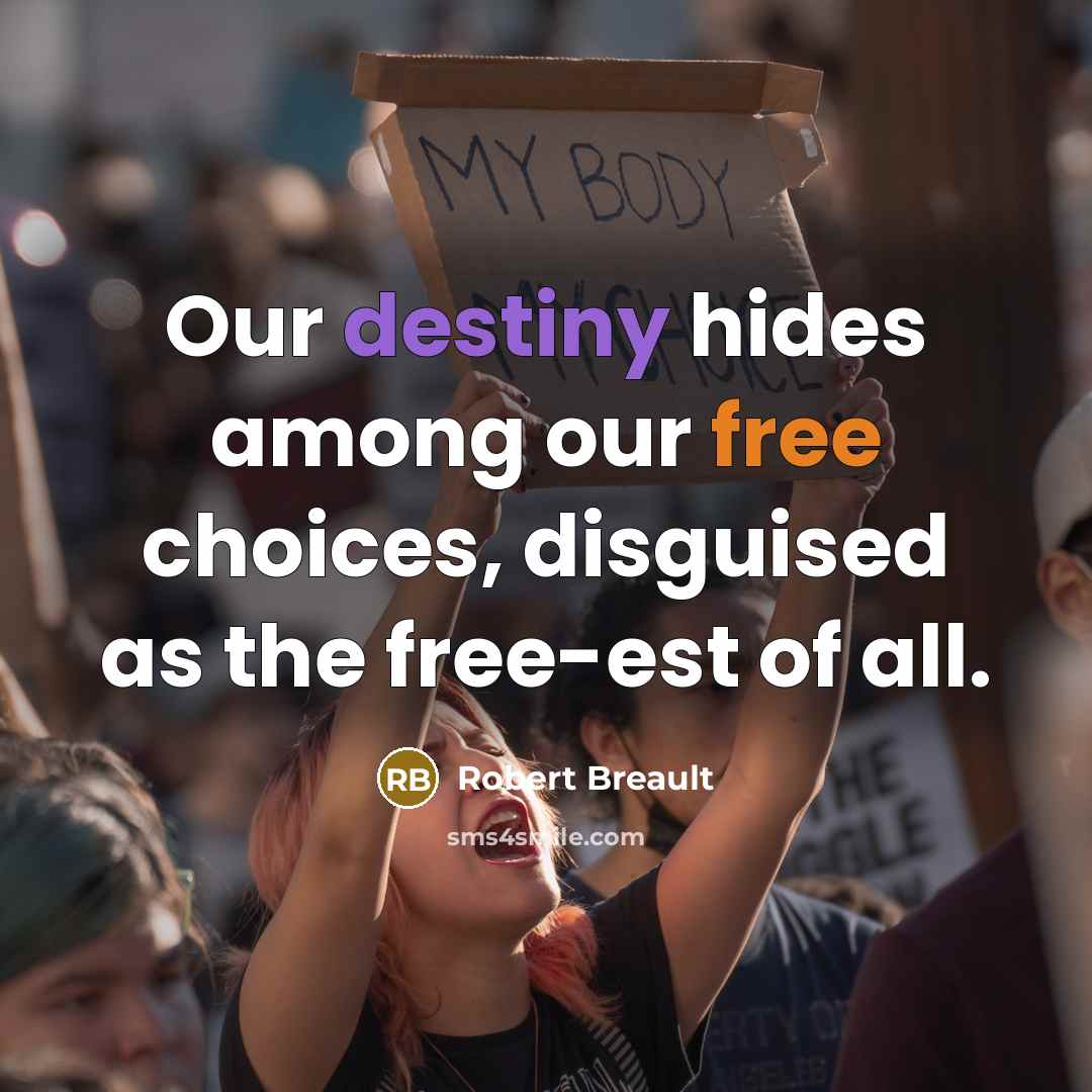 “Our destiny hides among our free choices, disguised as the…” quote by Robert Breault