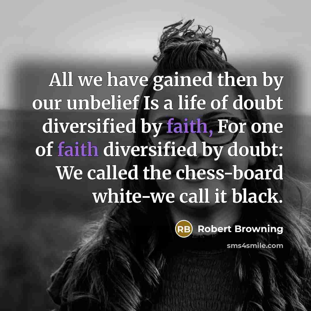 “All we have gained then by our unbelief Is a…” quote by Robert Browning