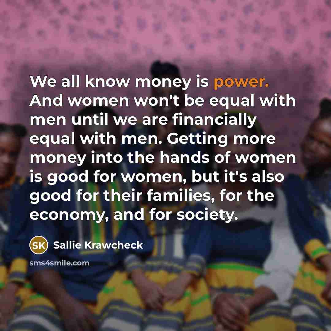 “We all know money is power. And women won't be…” quote by Sallie Krawcheck