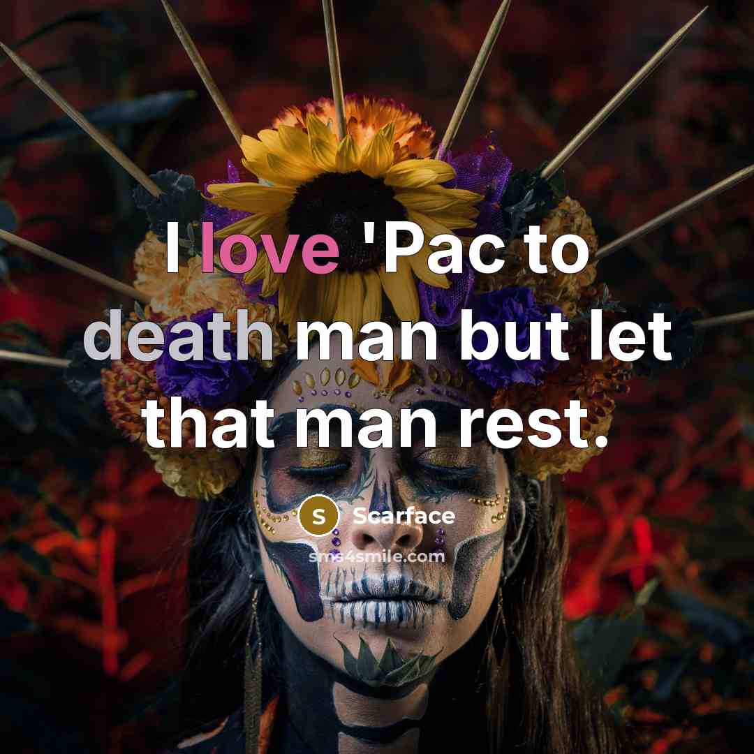 “I love 'Pac to death man but let that man…” quote by Scarface