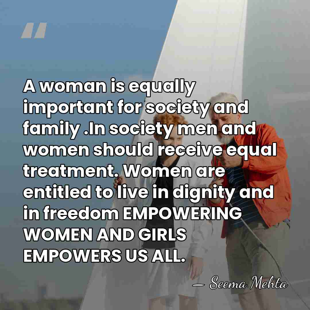 A woman is equally important for society and family .In society men&hellip; - Seema Mehta