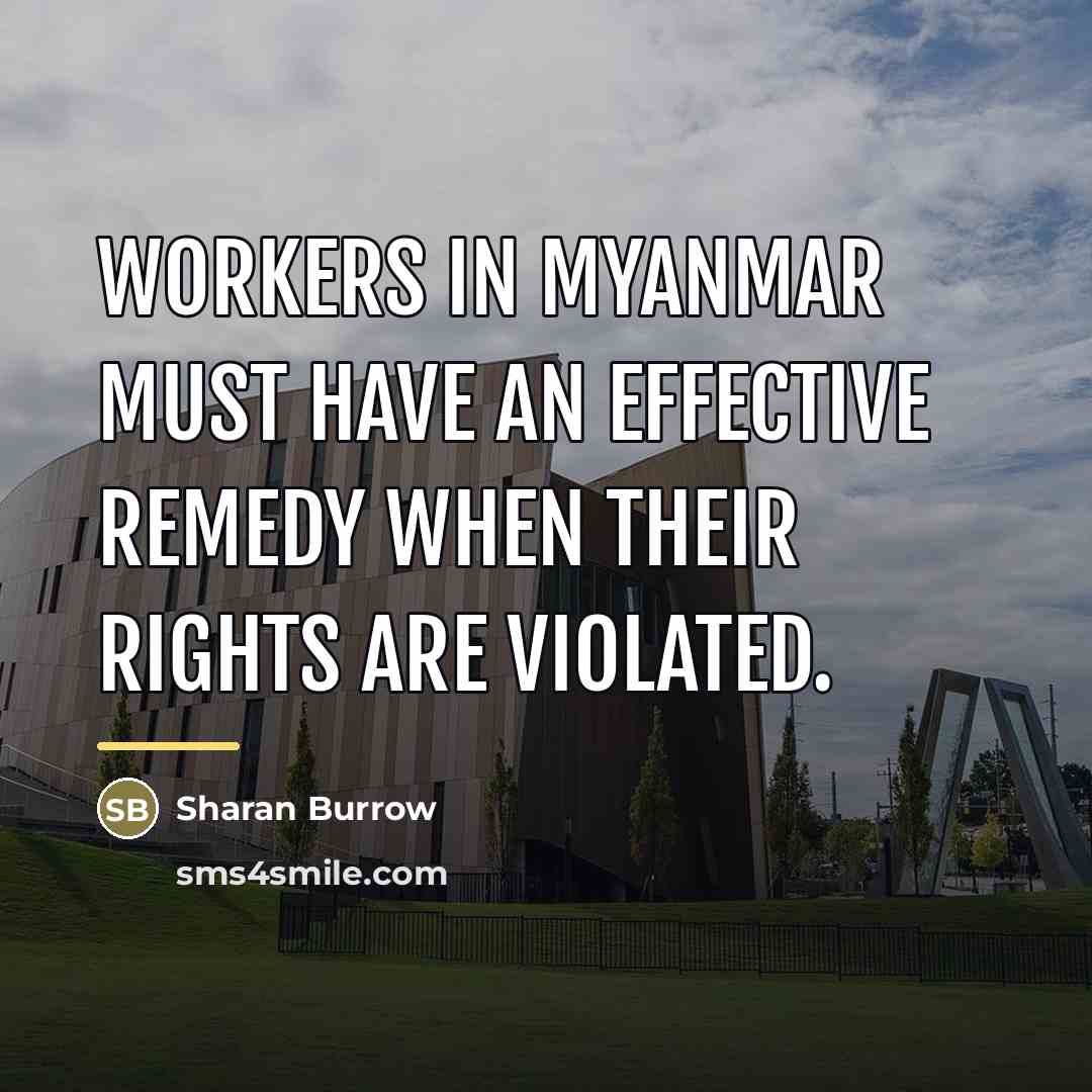 “Workers in Myanmar must have an effective remedy when their…” quote by Sharan Burrow
