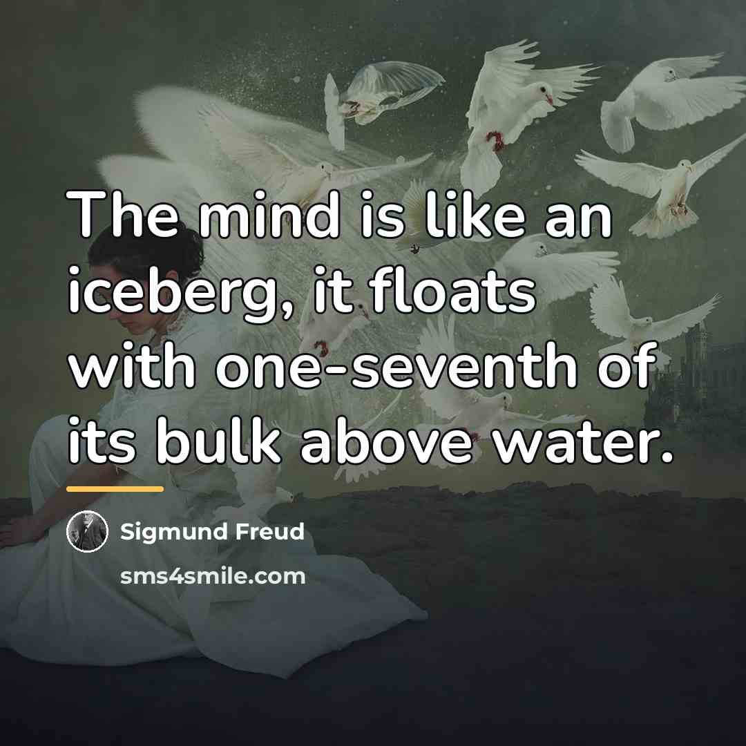 “The mind is like an iceberg, it floats with one-seventh…” quote by Sigmund Freud