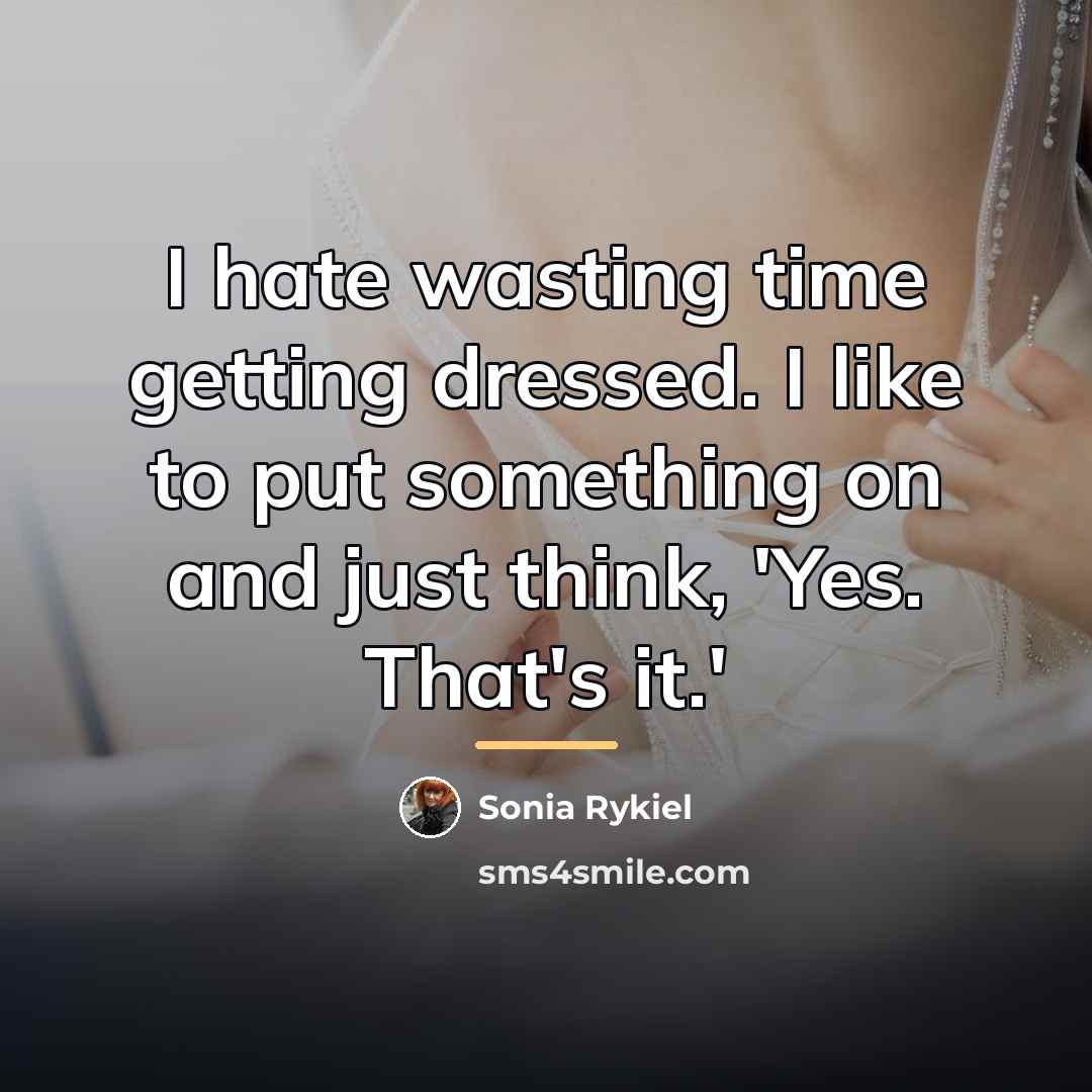 “I hate wasting time getting dressed. I like to put…” quote by Sonia Rykiel