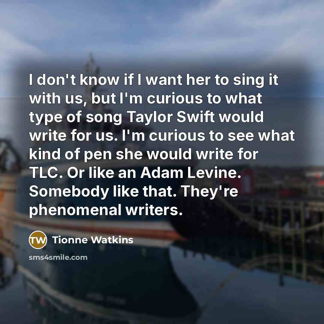 “I don't know if I want her to sing it…” quote by Tionne Watkins