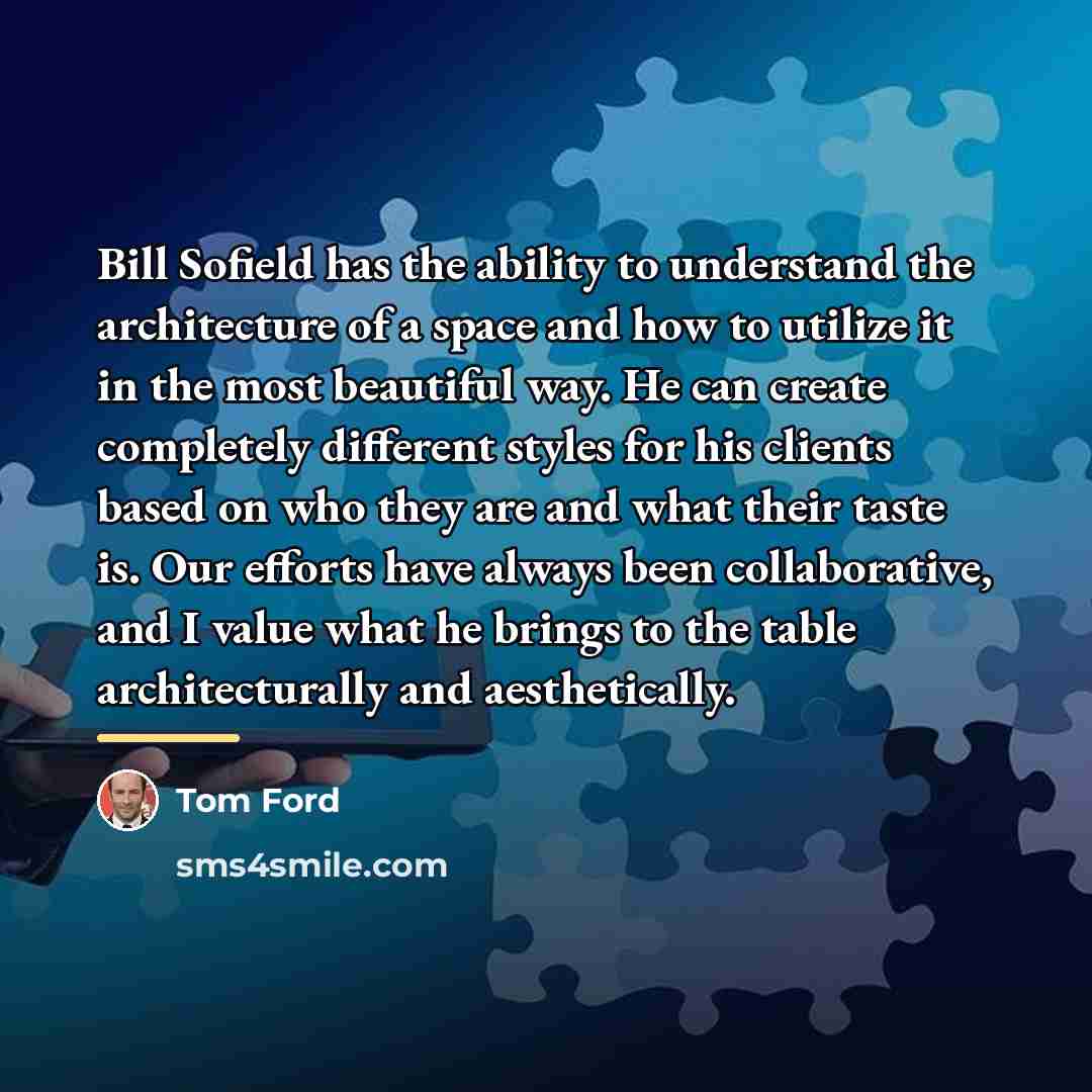 “Bill Sofield has the ability to understand the architecture of…” quote by Tom Ford
