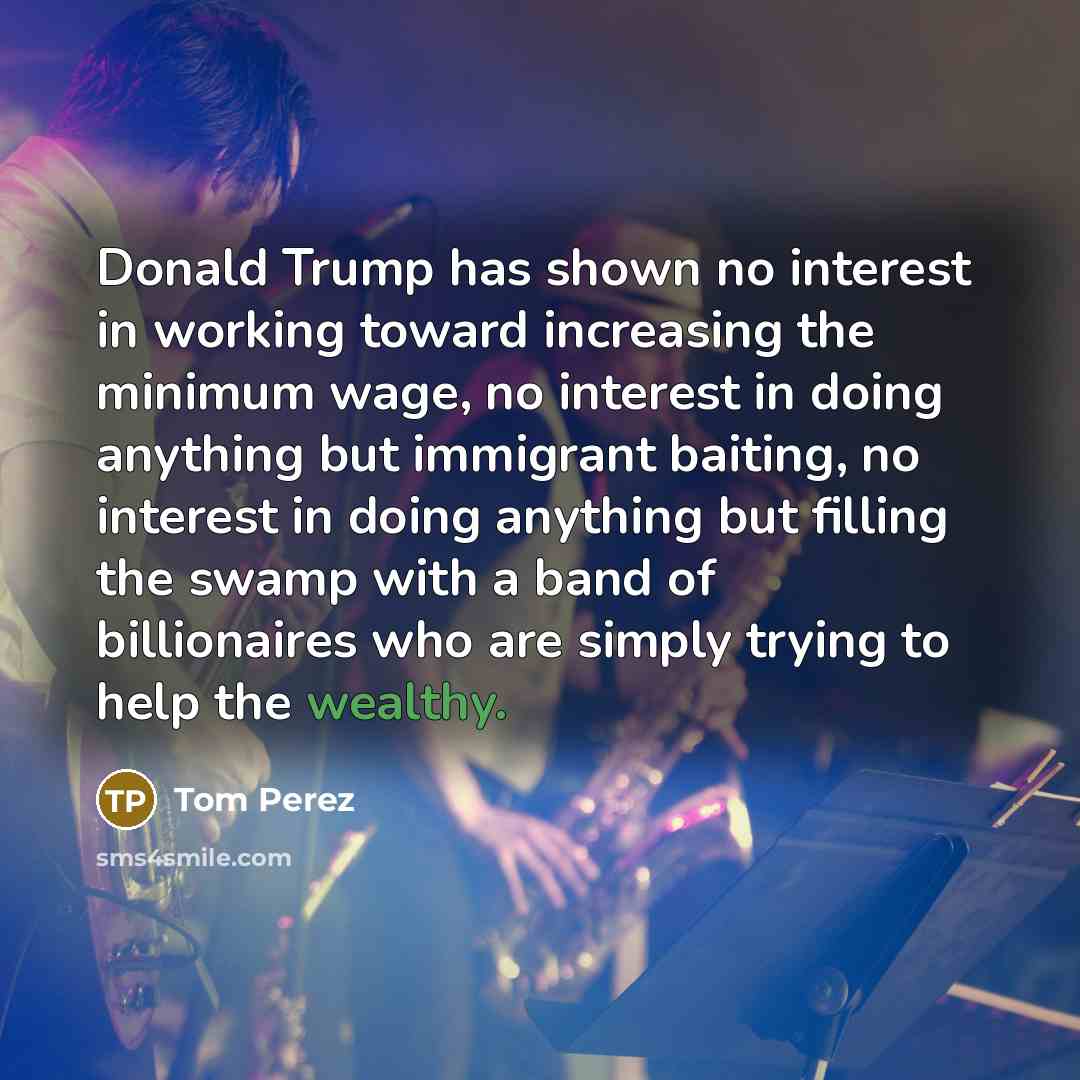 “Donald Trump has shown no interest in working toward increasing…” quote by Tom Perez