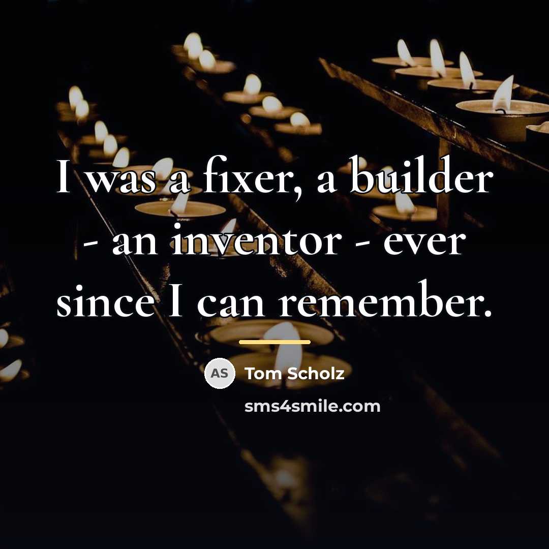“I was a fixer, a builder - an inventor -…” quote by Tom Scholz
