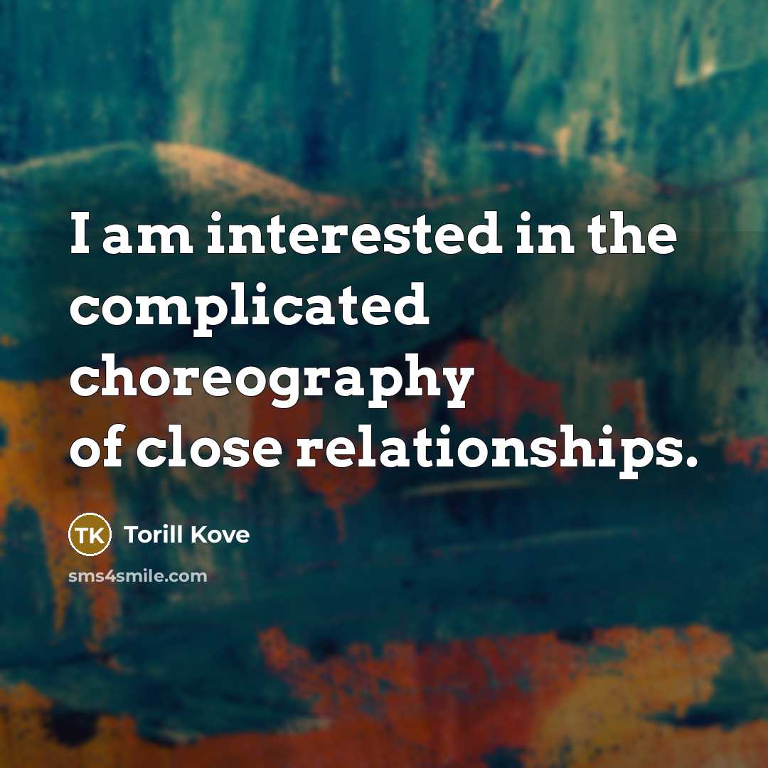 “I am interested in the complicated choreography of close relationships.…” quote by Torill Kove