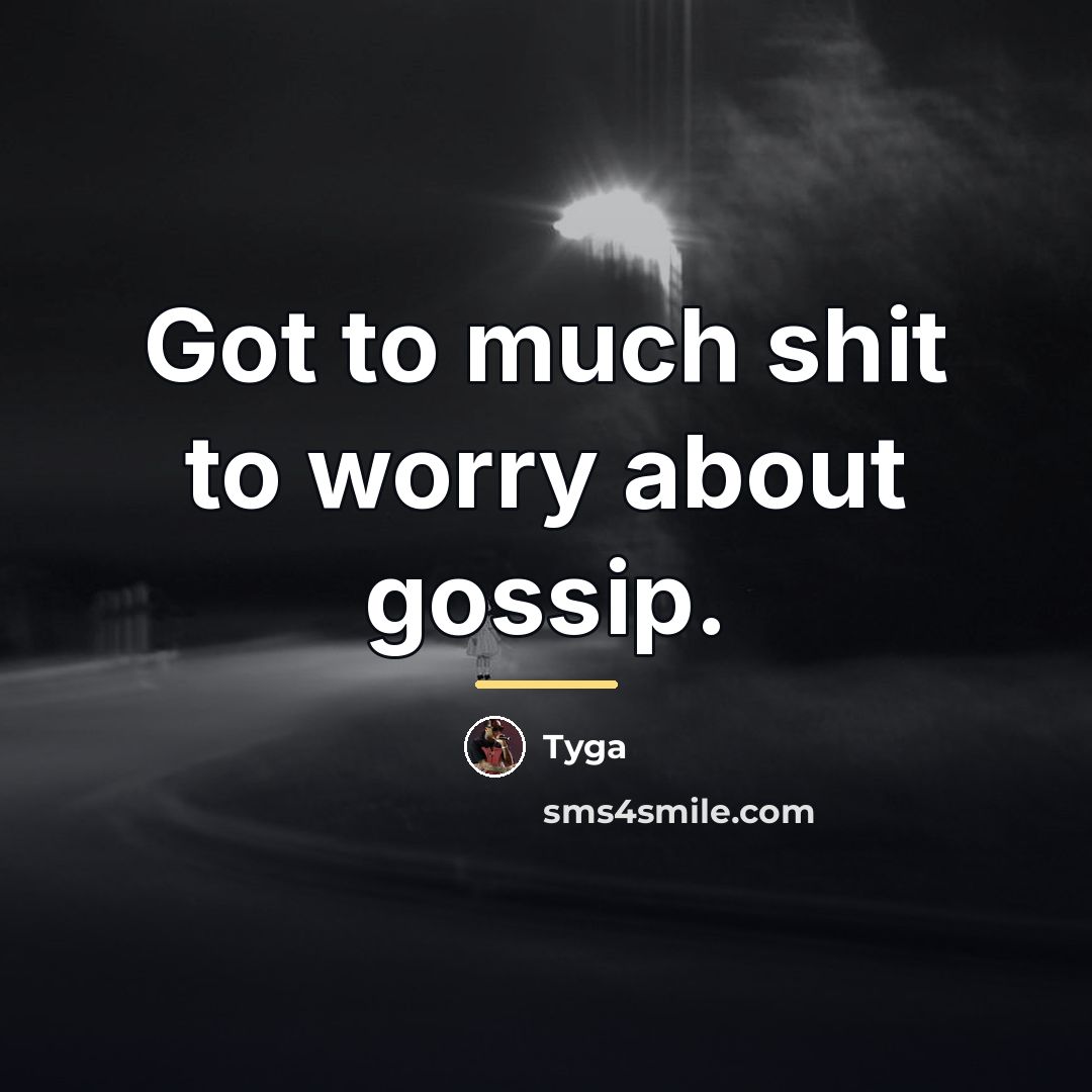 “Got to much shit to worry about gossip.…” quote by Tyga