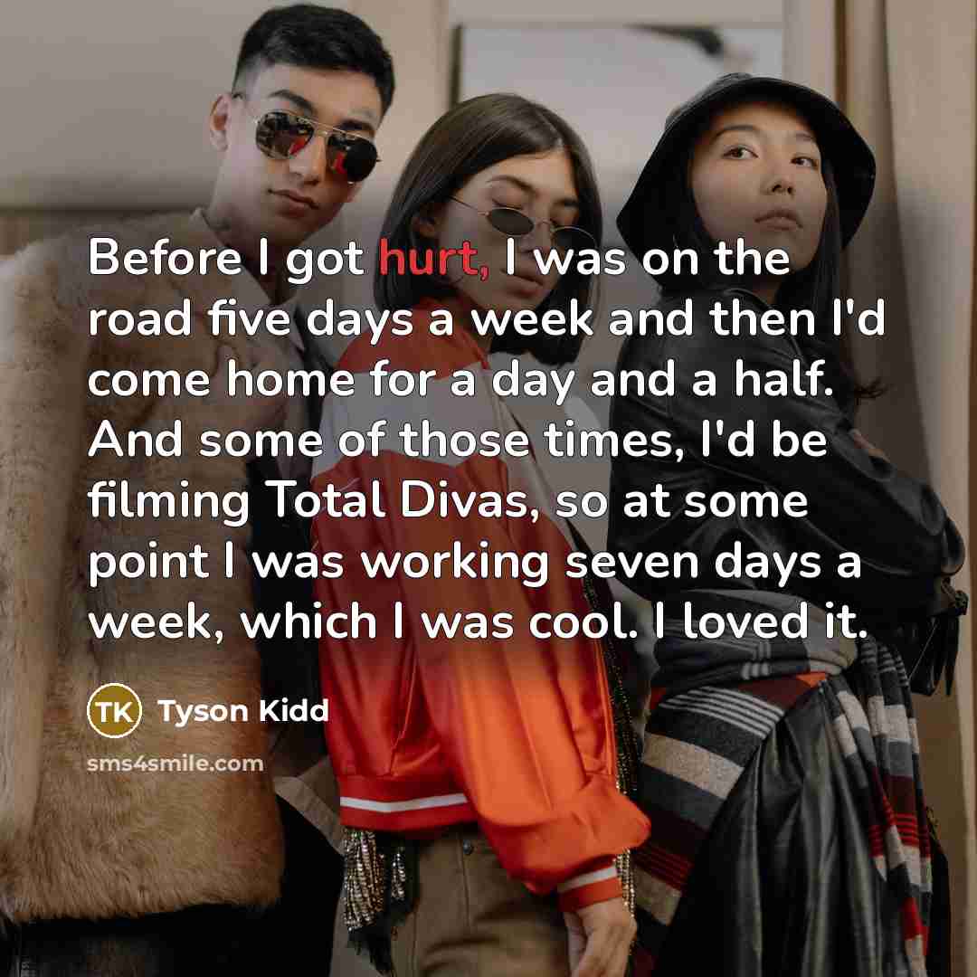 “Before I got hurt, I was on the road five…” quote by Tyson Kidd