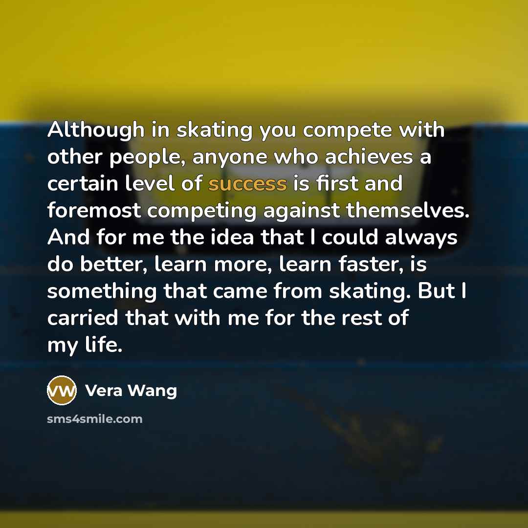 “Although in skating you compete with other people, anyone who…” quote by Vera Wang