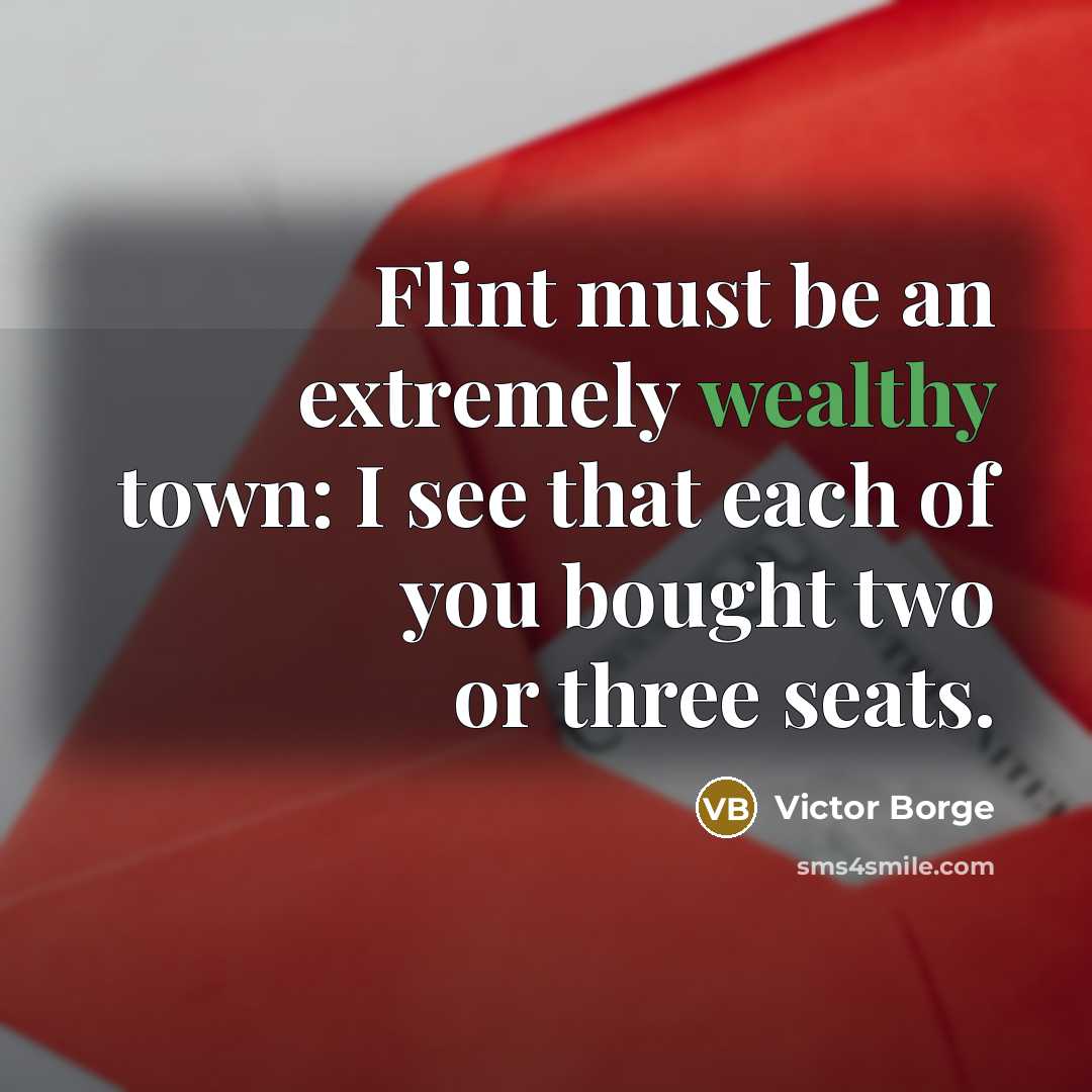 “Flint must be an extremely wealthy town: I see that…” quote by Victor Borge