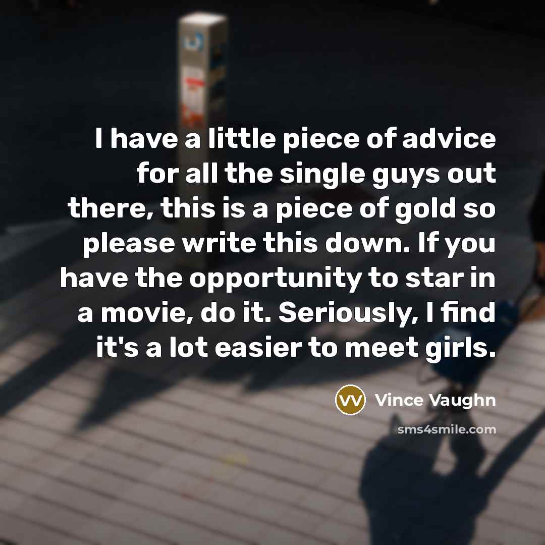 “I have a little piece of advice for all the…” quote by Vince Vaughn