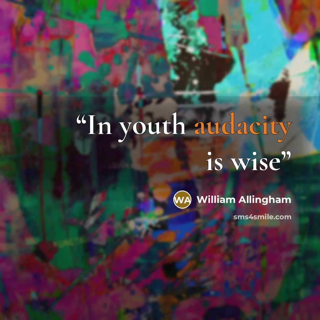 “In youth audacity is wise” quote by William Allingham