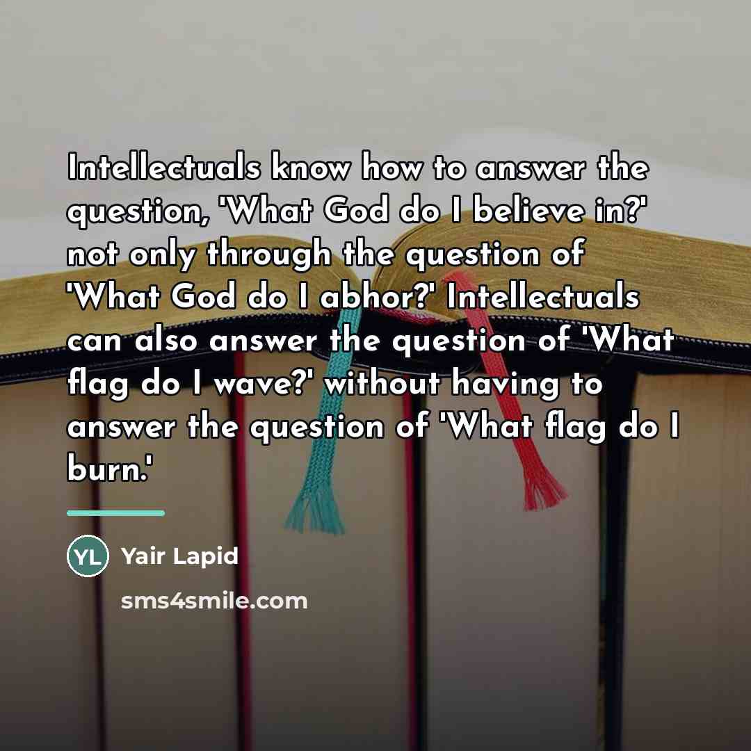 “Intellectuals know how to answer the question, 'What God do…” quote by Yair Lapid