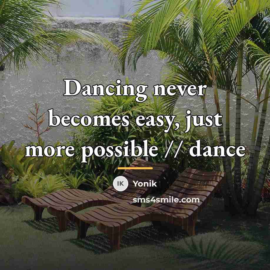 “Dancing never becomes easy, just more possible // dance…” quote by YOnik