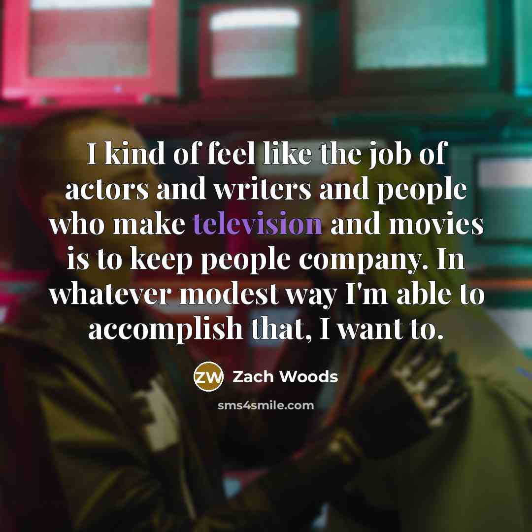 “I kind of feel like the job of actors and…” quote by Zach Woods