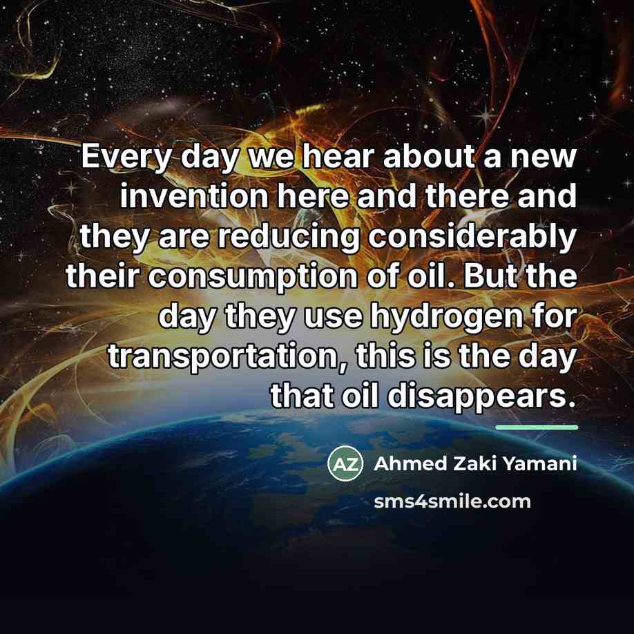 “Every day we hear about a new invention here and…” quote by Ahmed Zaki Yamani