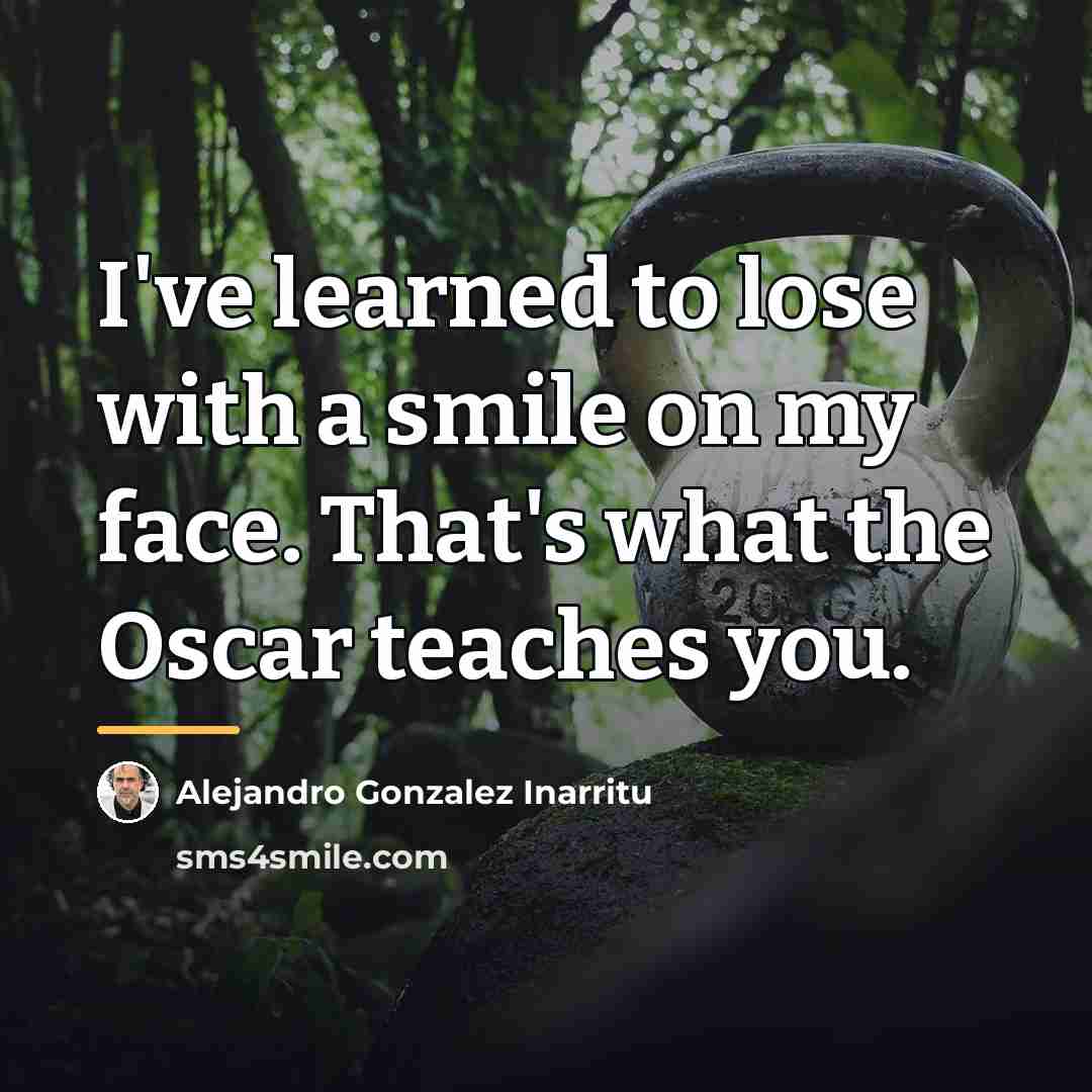 “I've learned to lose with a smile on my face.…” quote by Alejandro Gonzalez Inarritu