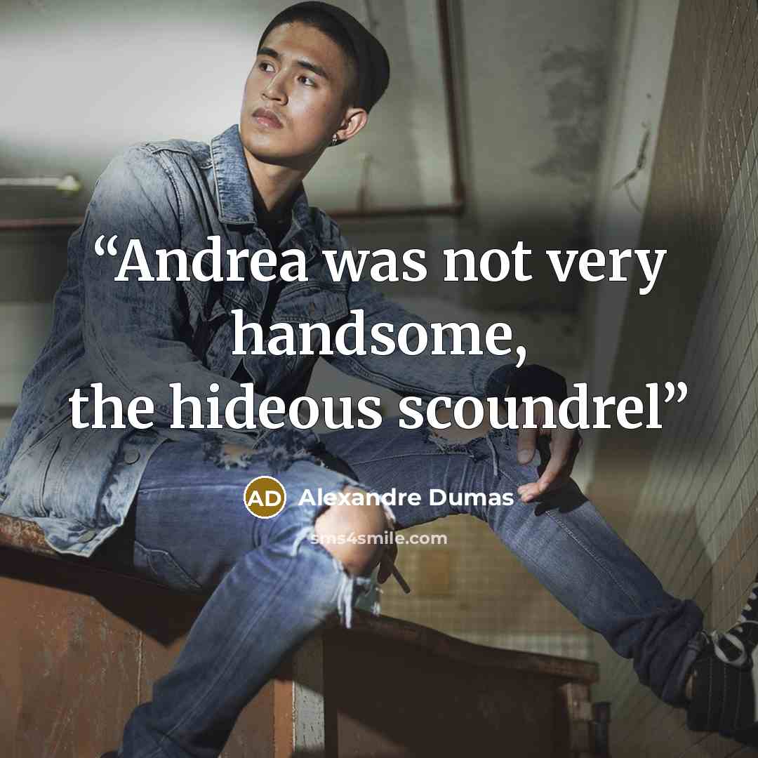 “Andrea was not very handsome, the hideous scoundrel” quote by Alexandre Dumas