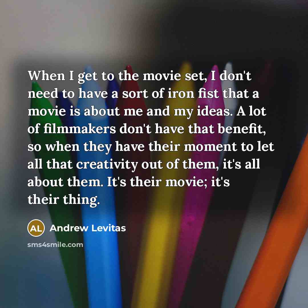 “When I get to the movie set, I don't need…” quote by Andrew Levitas