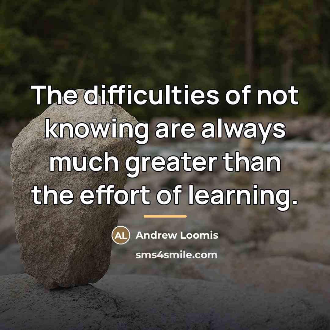 “The difficulties of not knowing are always much greater than…” quote by Andrew Loomis