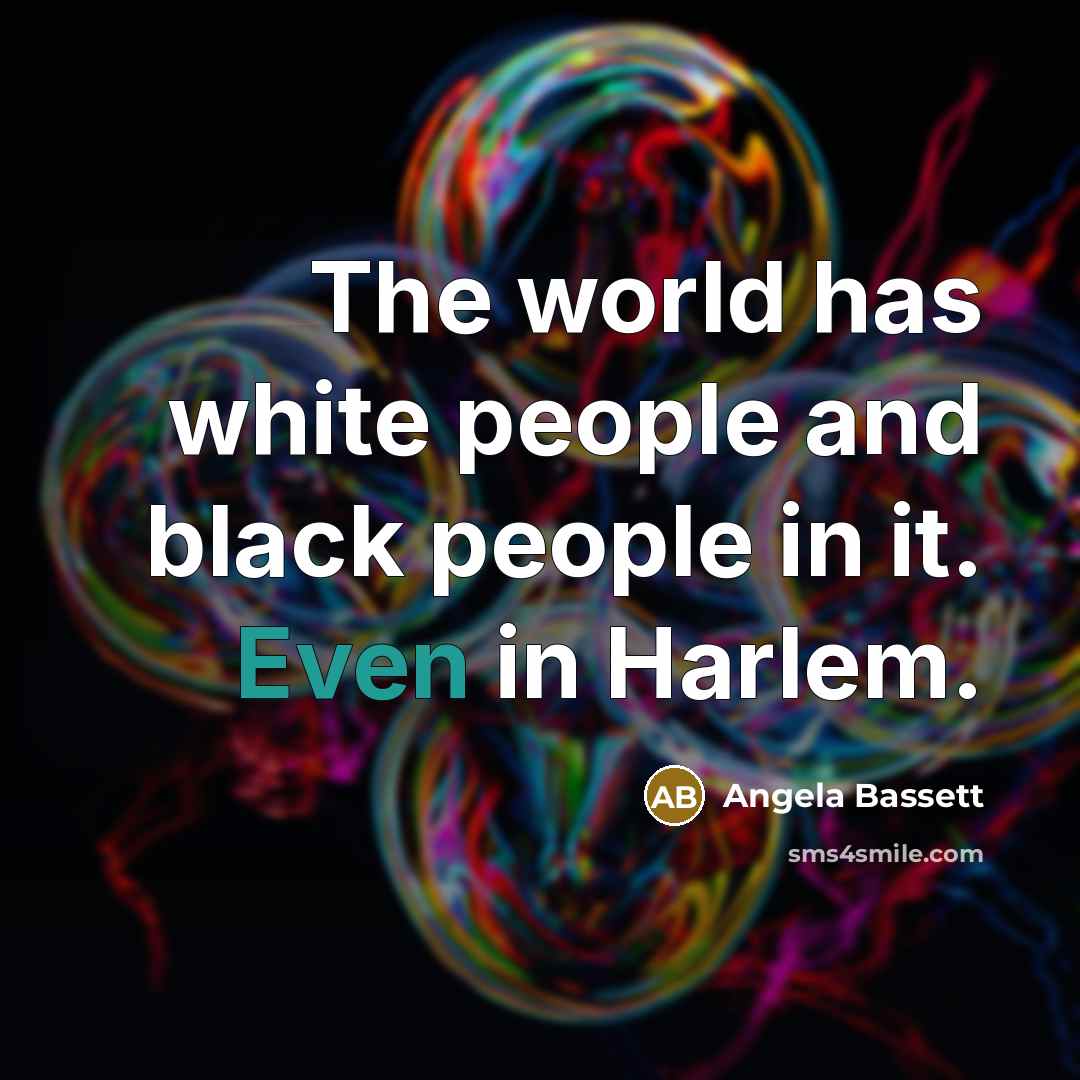 “The world has white people and black people in it.…” quote by Angela Bassett