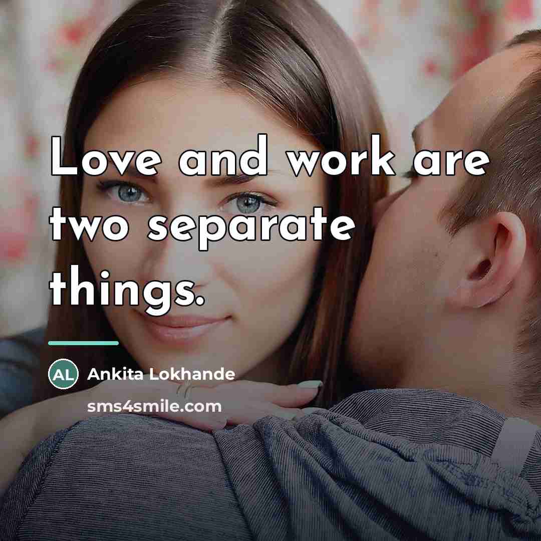 “Love and work are two separate things.…” quote by Ankita Lokhande