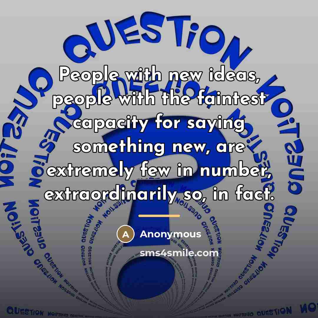 “People with new ideas, people with the faintest capacity for…” quote by Anonymous