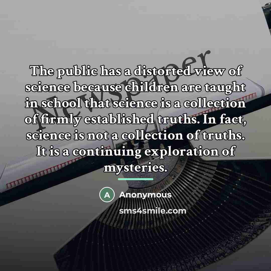 “The public has a distorted view of science because children…” quote by Anonymous