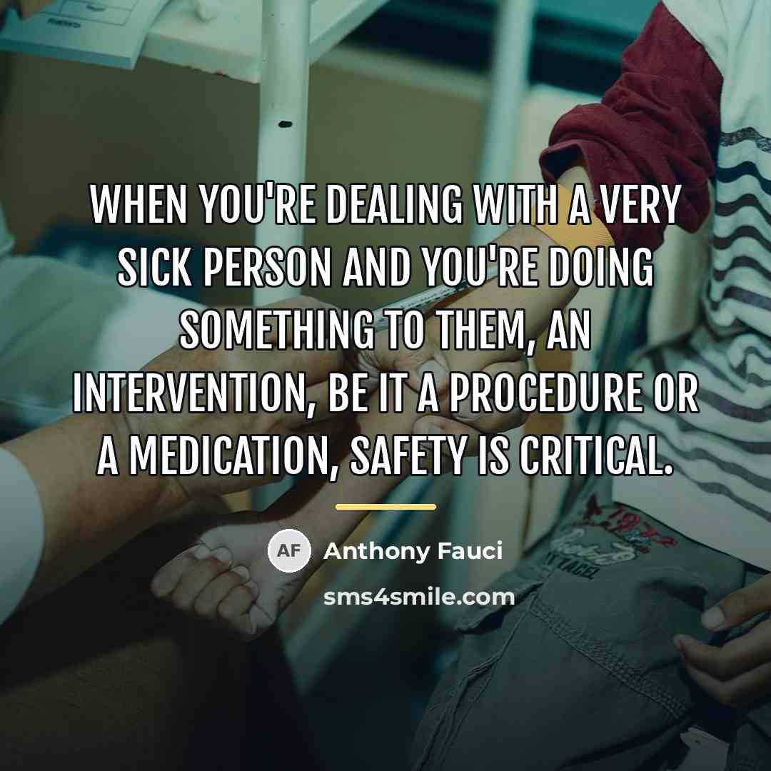“When you're dealing with a very sick person and you're…” quote by Anthony Fauci