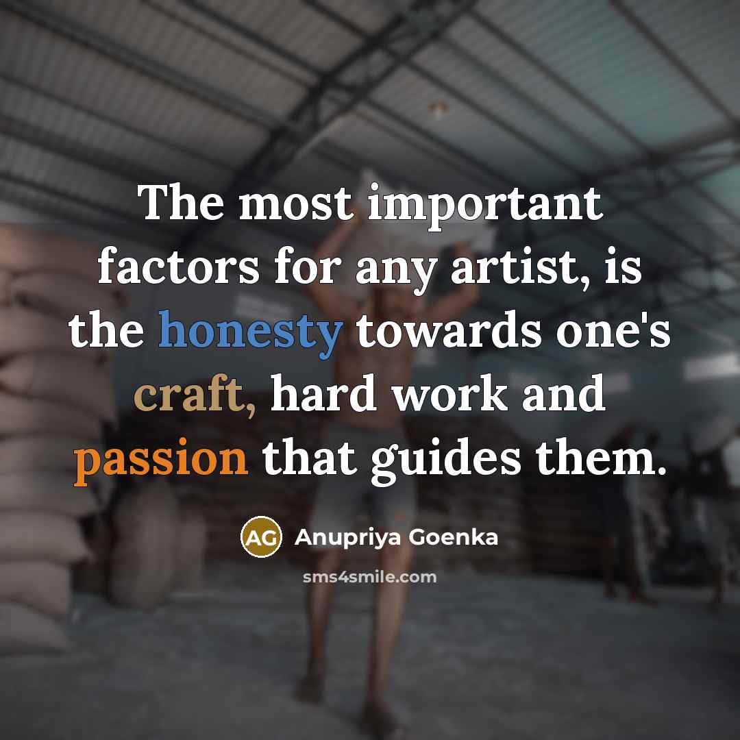“The most important factors for any artist, is the honesty…” quote by Anupriya Goenka