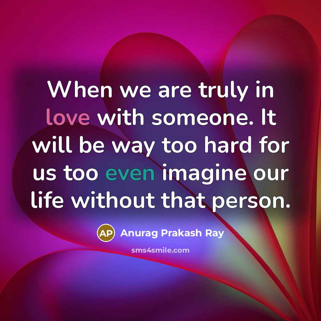 “When we are truly in love with someone. It will…” quote by Anurag Prakash Ray