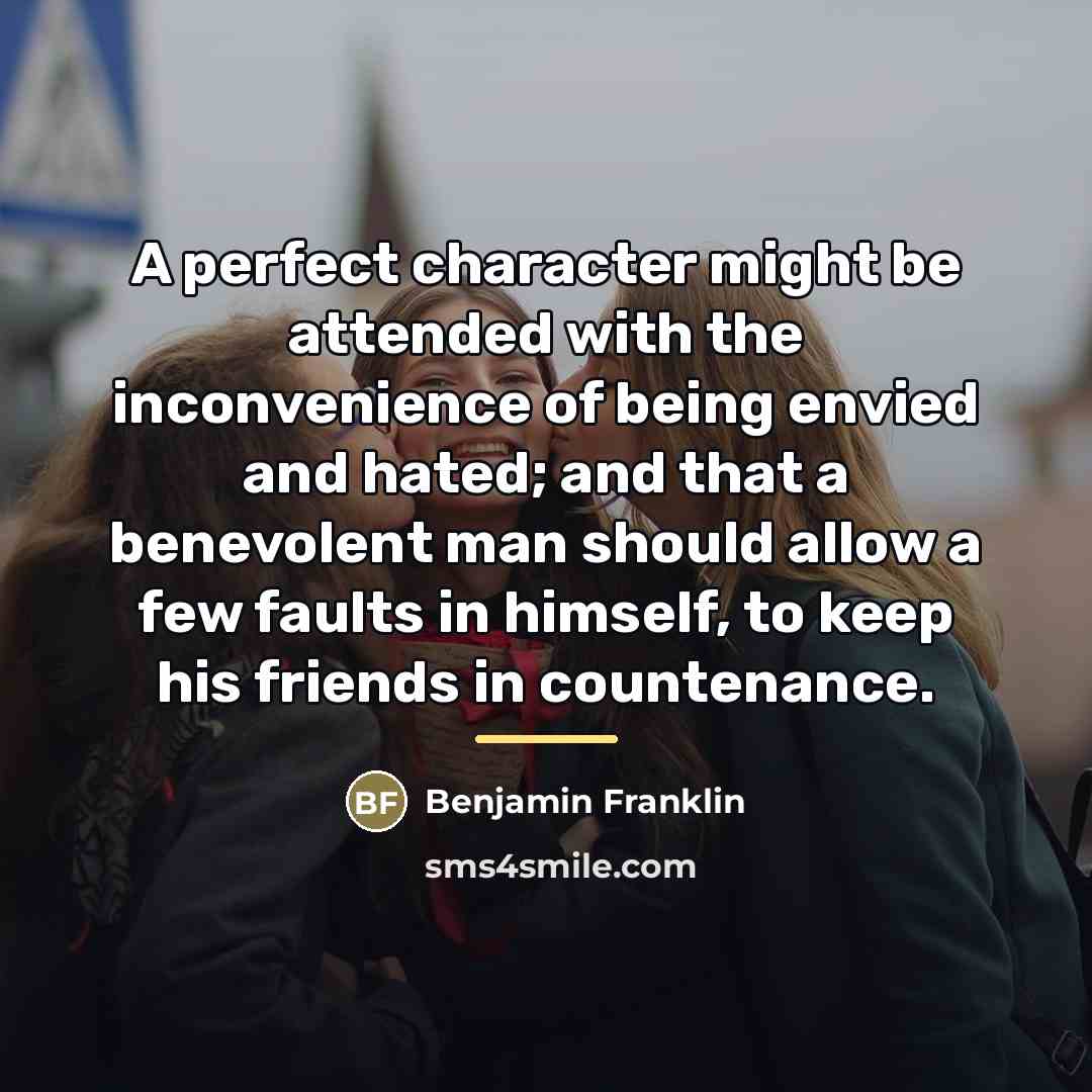 “A perfect character might be attended with the inconvenience of…” quote by Benjamin Franklin