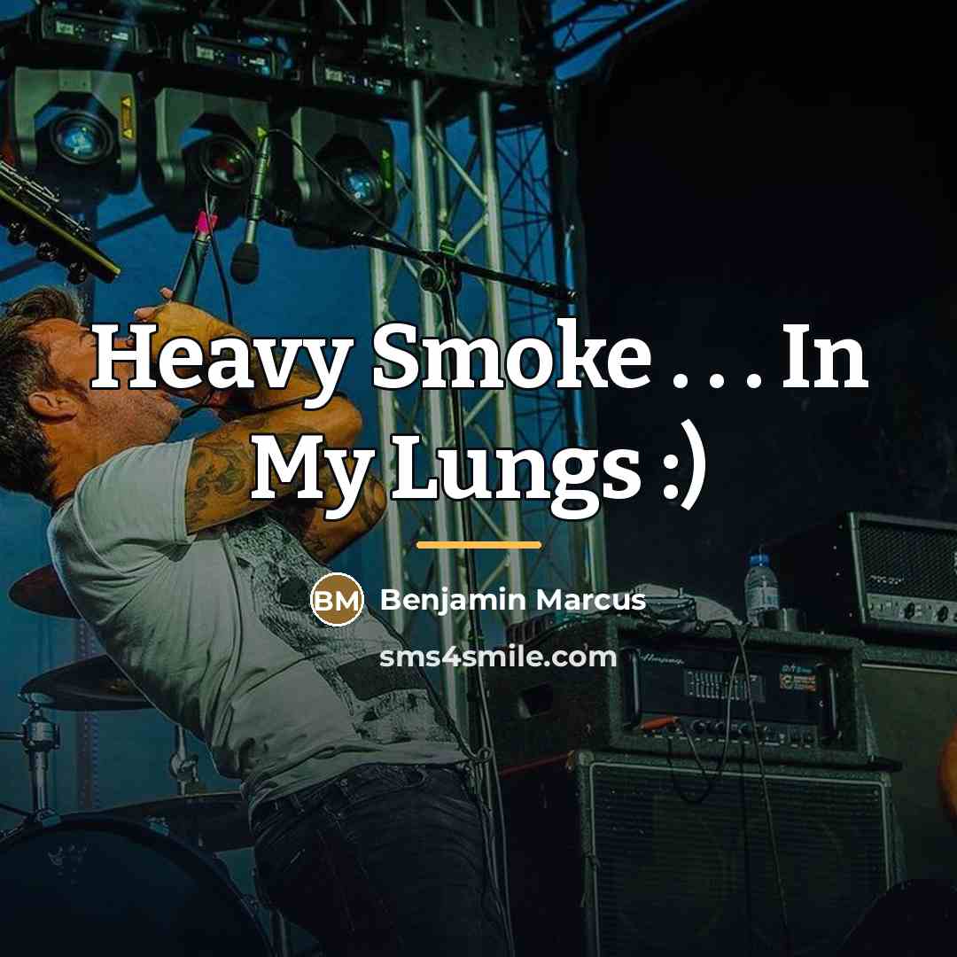 “Heavy Smoke . . . In My Lungs :)…” quote by Benjamin Marcus