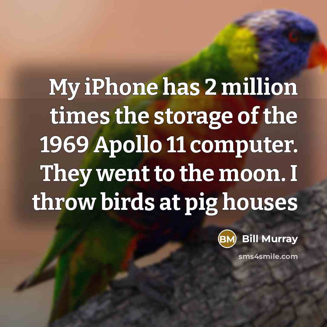 “My iPhone has 2 million times the storage of the…” quote by Bill Murray