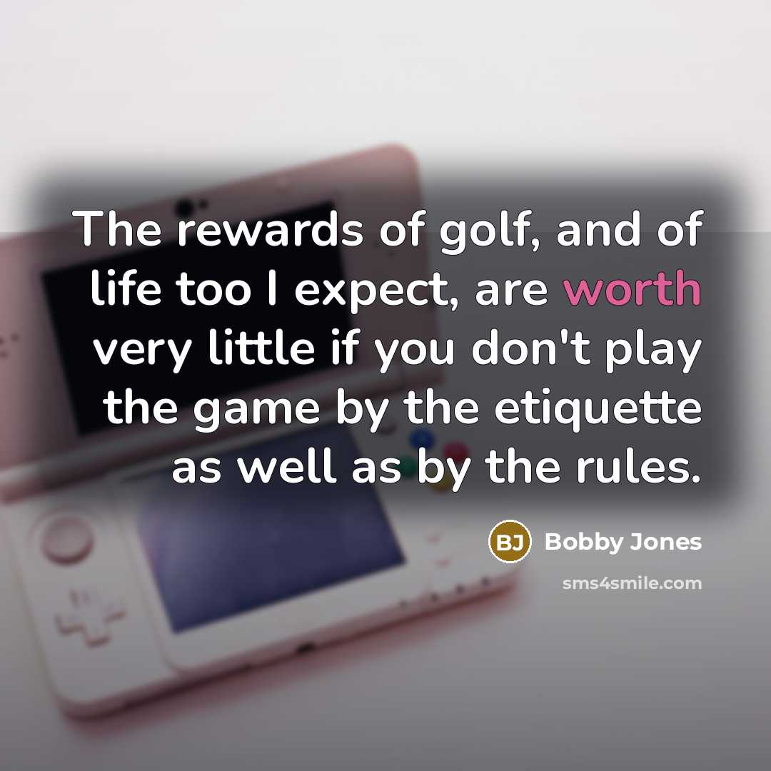 “The rewards of golf, and of life too I expect,…” quote by Bobby Jones