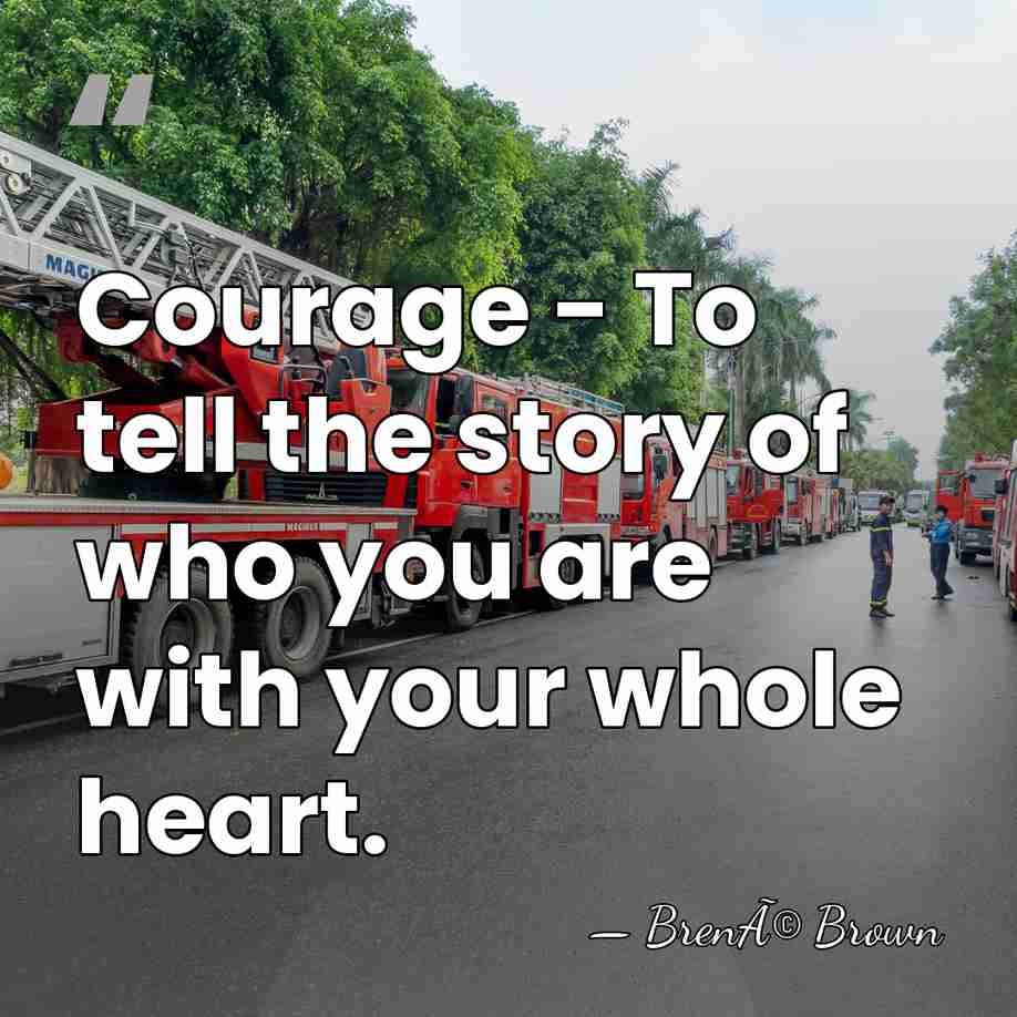 Courage - To tell the story of who you are with your&hellip; - BrenÃ© Brown