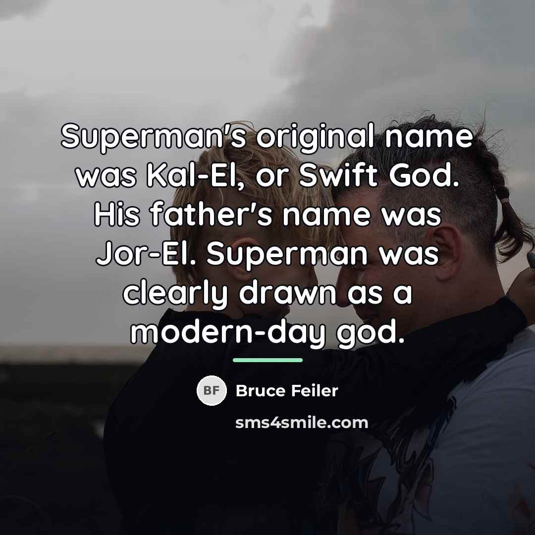 “Superman's original name was Kal-El, or Swift God. His father's…” quote by Bruce Feiler