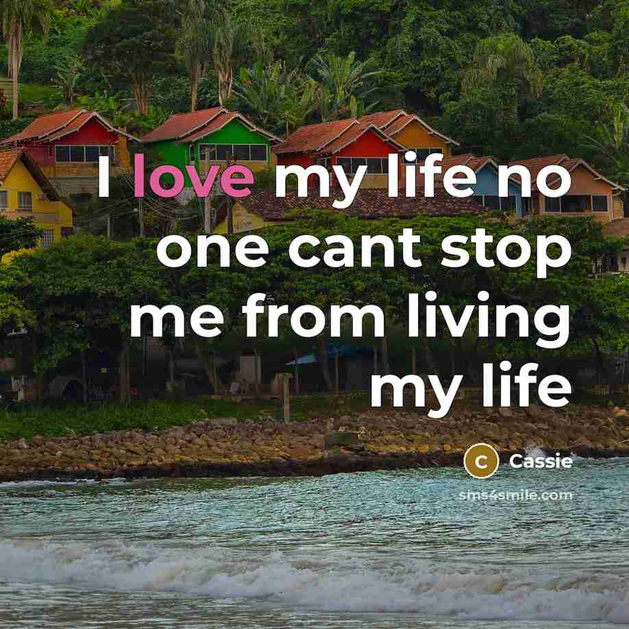 “I love my life no one cant stop me from…” quote by Cassie