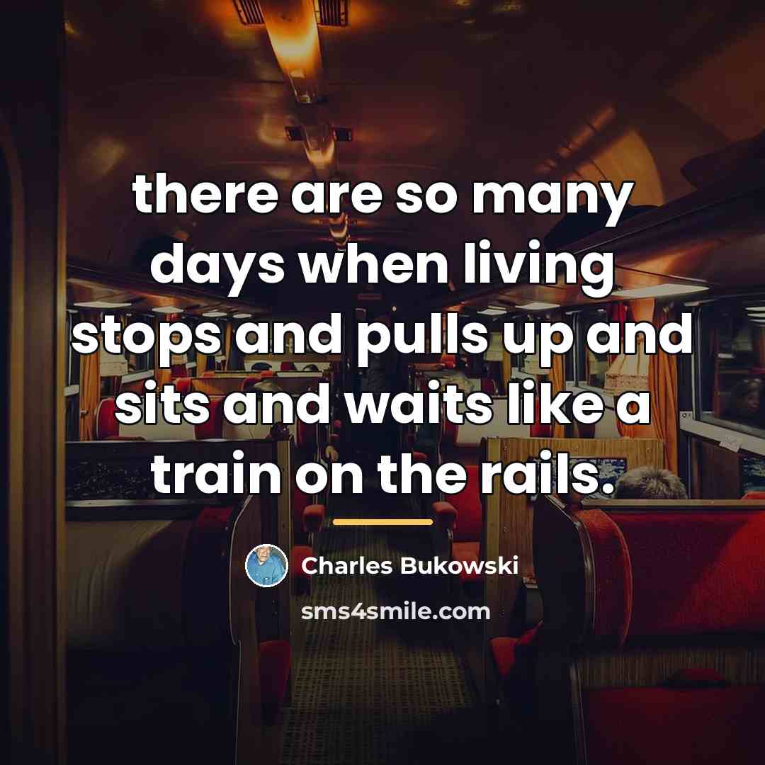 “there are so many days when living stops and pulls…” quote by Charles Bukowski