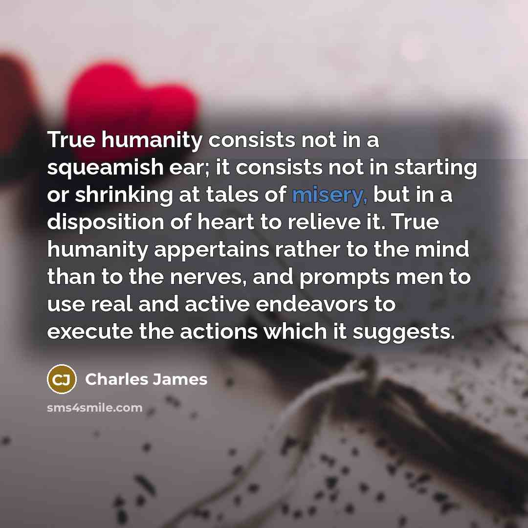 “True humanity consists not in a squeamish ear; it consists…” quote by Charles James