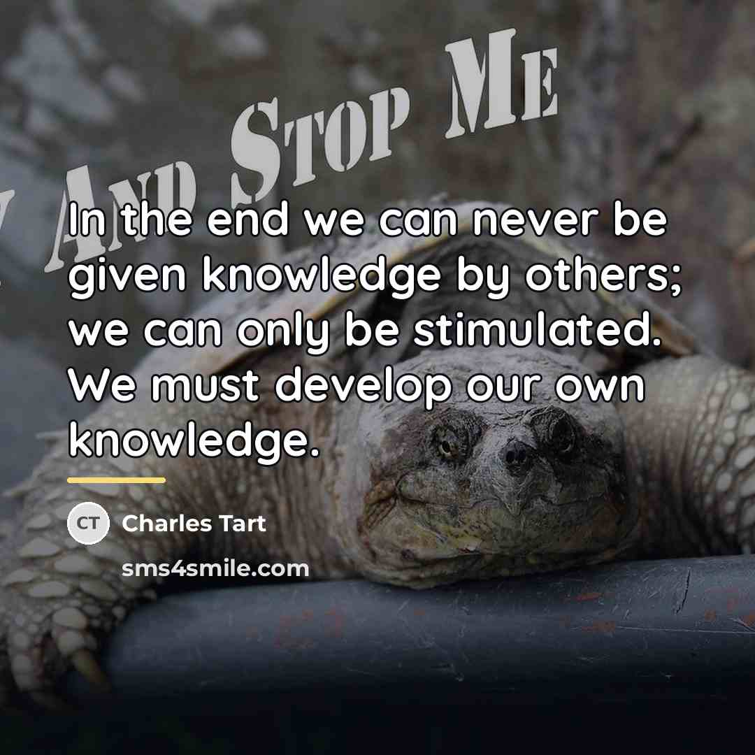 “In the end we can never be given knowledge by…” quote by Charles Tart