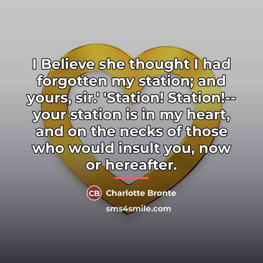 “I Believe she thought I had forgotten my station; and…” quote by Charlotte Bronte