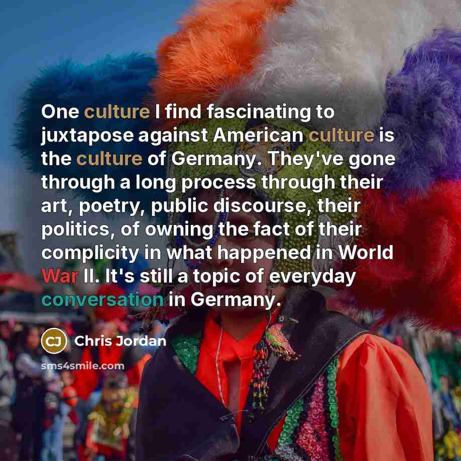 “One culture I find fascinating to juxtapose against American culture…” quote by Chris Jordan