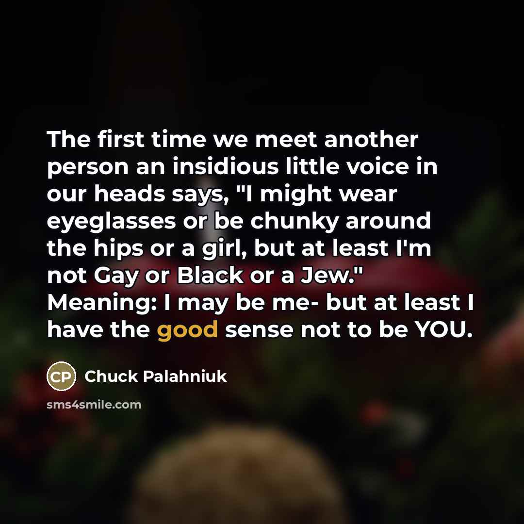 “The first time we meet another person an insidious little…” quote by Chuck Palahniuk